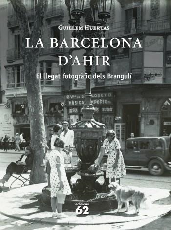 BARCELONA D,AHIR. EL LLEGAT FOTOGRAFIC DELS BRANGULI | 9788429768657 | HUERTAS,GUILLEM