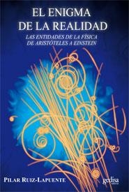 ENIGMA DE LA REALIDAD. LAS ENTIDADES DE LA FISICA DE ARISTOTELES A EINSTEIN | 9788497847025 | RUIZ-LAPUENTE,PILAR