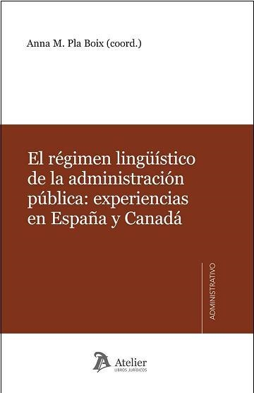 REGIMEN LINGUISTICO DE LA ADMINISTRACION PUBLICA: EXPERIENCIAS EN ESPAÑA Y CANADA | 9788492788637 | PLA BOIX,ANNA M.