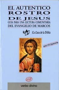 AUTENTICO ROSTRO DE JESUS. GUIA PARA UNA LECTURA COMUNITARIA DEL EVANGELIO DE MARCOS | 9788481691283