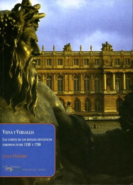 VIENA Y VERSALLES. LAS CORTES DE LOS RIVALES DINASTICOS EUROPEOS ENTRE 1550 Y 1780 | 9788477742524 | DUINDAM,JEROEN