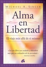 ALMA EN LIBERTAD. EL VIAJE MAS ALLA DE TI MISMO | 9788484452928 | SINGER,MICHAEL