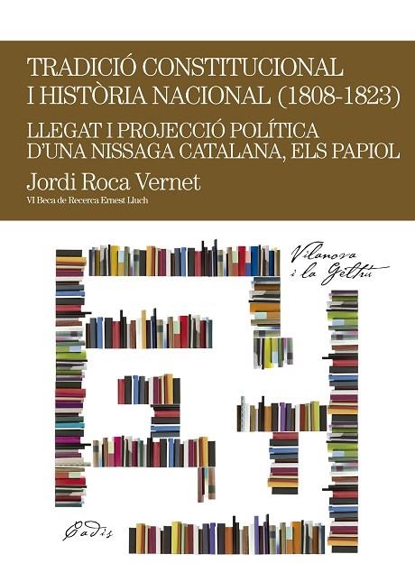 TRADICIO CONSTITUCIONAL I HISTORIA NACIONAL 1808-1823. LLEGAT I PROJECCIO POLITICA...ELS PAPIOL | 9788499751627 | ROCA VERNET,JORDI