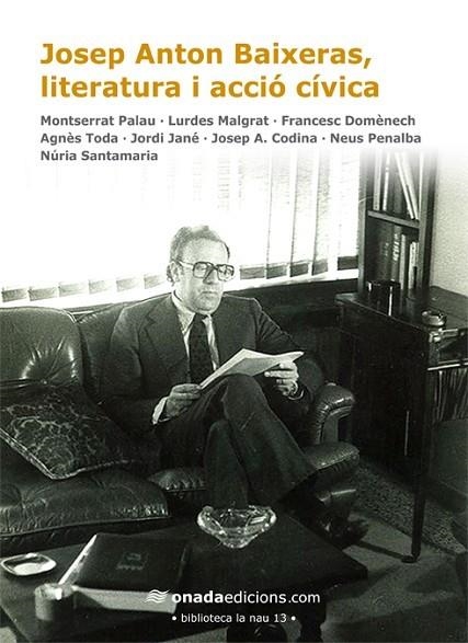 JOSEP ANTON BAIXERAS, LITERATURA I ACCIO CIVICA | 9788415221272 | PALAU,MONTSERRAT DOMENECH,FRANCESC JANE,JORDI MALGRAT,LURDES CODINA,JOSEP ANTON SANTAMARIA,NURIA TOD