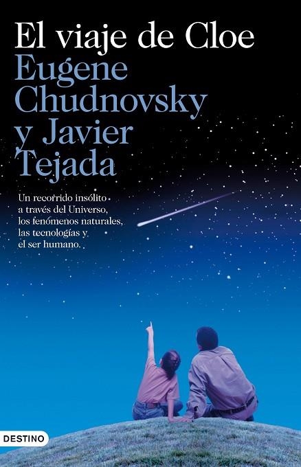 VIAJE DE CLOE. UN RECORRIDO INSOLITO A TRAVES DEL UNIVERSO, LOS FENOMENOS NATURALES, LAS TECNOLOGIAS Y EL SER HUMANO | 9788423344949 | CHUDNOVSKY,EUGENE TEJADA,JAVIER