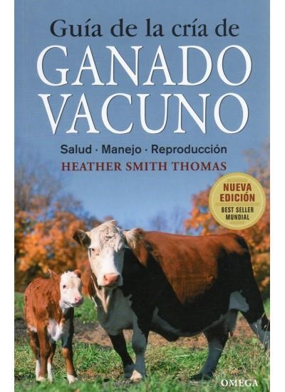 GUIA DE LA CRIA DE GANADO VACUNO. SALUD, MANEJO, REPRODUCCION | 9788428215459 | SMITH THOMAS,HEATHER