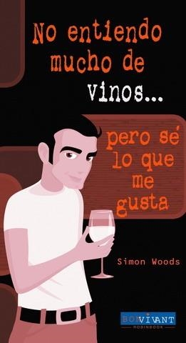 NO ENTIENDO MUCHO DE VINOS... PERO SE LO QUE ME GUSTA | 9788496054271 | WOODS,SIMON