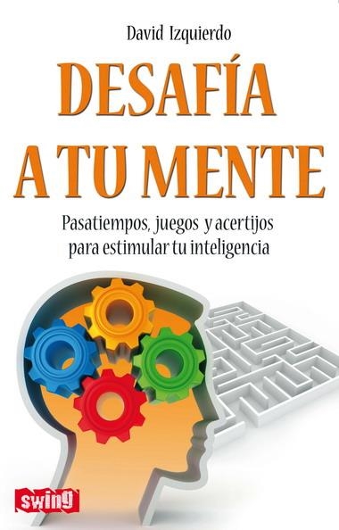 DESAFIA A TU MENTE. PASATIEMPOS,JUEGOS Y ACERTIJOS | 9788496746596 | IZQUIERDO,DAVID