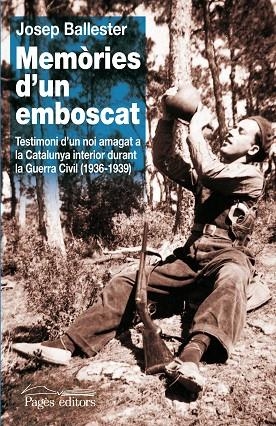 MEMORIES D,UN EMBOSCAT.  TESTIMONI D,UN NOI AMAGAT A LA CATALUNYA INTERIOR DURANT LA GUERRA CIVIL (1936-1939) | 9788499751559 | BALLESTER,JOSEP