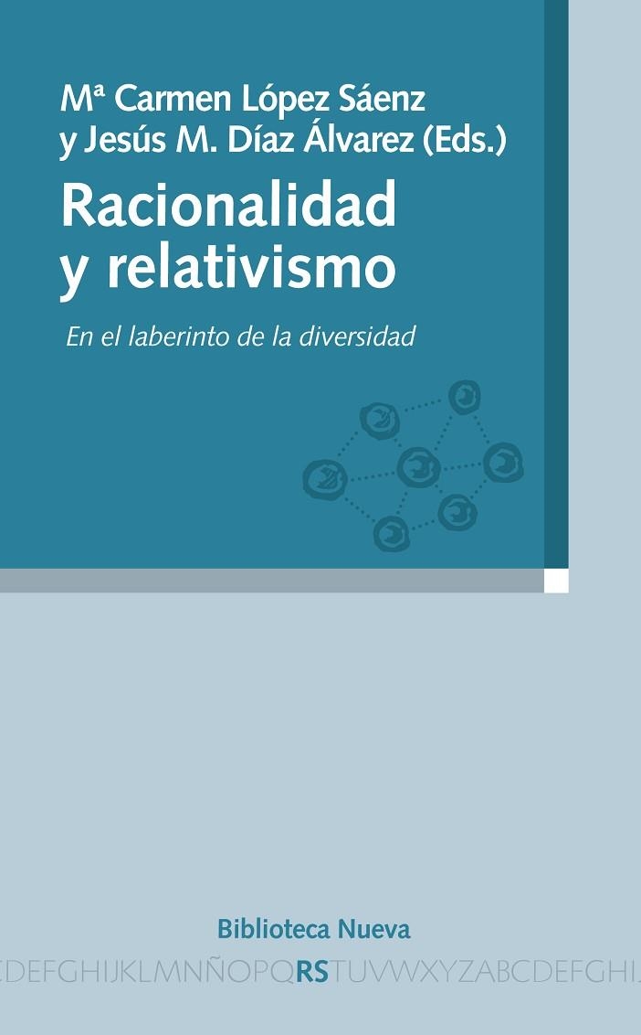 RACIONALIDAD Y RELATIVISMO. EN EL LABERINTO DE LA DIVERSIDAD | 9788499402079 | LOPEZ SAENZ,Mª CARMEN DIAZ ALVAREZ,JESUS M.