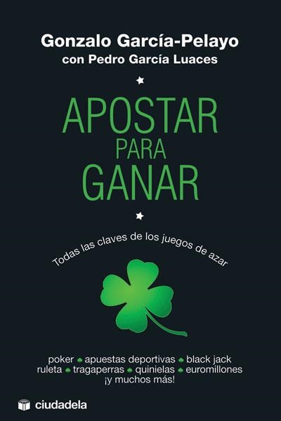 APOSTAR PARA GANAR. TODAS LAS CLAVES DE LOS JUEGOS DE AZAR | 9788496836891 | GARCIA-PELAYO,GONZALO GARCIA LUACES,PEDRO