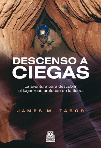 DESCENSO A CIEGAS. LA AVENTURA PARA DESCUBRIR EL LUGAR MAS PROFUNDO DE LA TIERRA | 9788499101583 | TABOR,JAMES M.