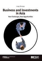 BUSINESS AND INVESTMENTS IN ASIA. NEW CHALLENGES, NEW OPPORTUNITIES | 9788473568104 | MONGAY,JORGE