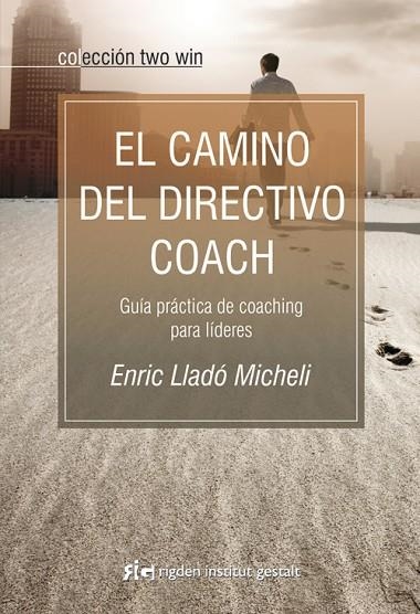 CAMINO DEL DIRECTIVO COACH. GUIA PRACTICA DE COACHING PARA LIDERES | 9788493917210 | LLADO MICHELI,ENRIC