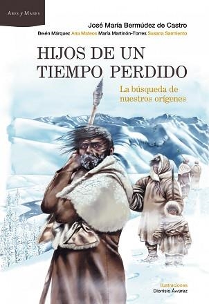 HIJOS DE UN TIEMPO PERDIDO LA BUSQUEDA DE NUESTROS ORIGENES | 9788498922929 | BERMUDEZ DE CASTRO,JOSE Mª