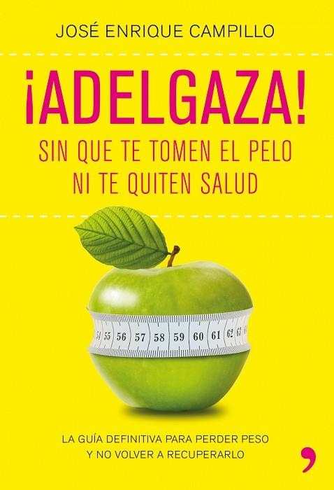 ADELGAZA. SIN QUE TE TOMEN EL PELO NI TE QUITEN SALUD | 9788499980249 | CAMPILLO,JOSE ENRIQUE