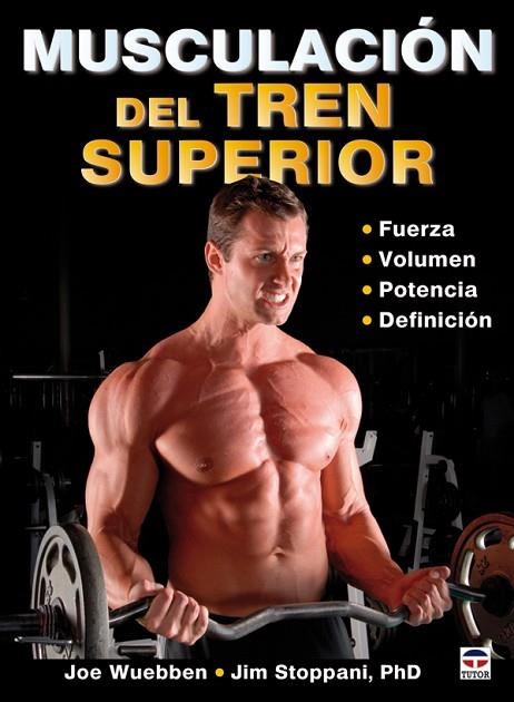 MUSCULACION DEL TREN SUPERIOR. FUERZA, VOLUMEN, POTENCIA, DIFINICION | 9788479028251 | WUEBBEN,JOE STOPPANI,JIM