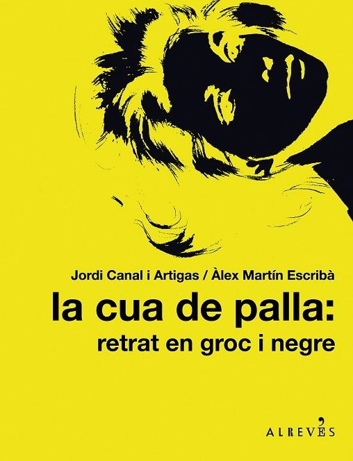 CUA DE PALLA RETRAT EN GROC I NEGRE | 9788415098317 | CANAL I ARTIGAS,JORDI MARTIN ESCRIBA,ALEX