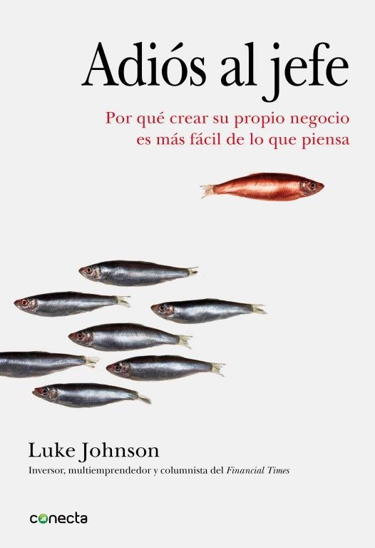 ADIOS AL JEFE. POR QUE CREAR SU PROPIO NEGOCIO ES MAS FACIL DE LO QUE PIENSA | 9788493914554 | JOHNSON,LUKE