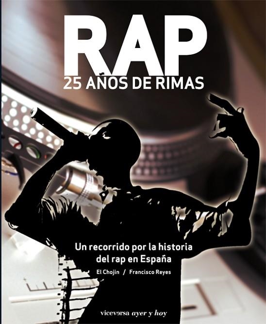 RAP. 25 AÑOS DE RIMAS. UN RECORRIDO POR LA HISTORIA DEL RAP EN ESPAÑA | 9788492819287 | CHOJIN REYES,FRANCISCO