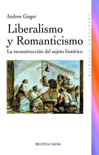 LIBERALISMO Y ROMANTICISMO. LA RECONSTRUCCION DEL SUJETO HISTORICO | 9788499402642 | GINGER,ANDREW