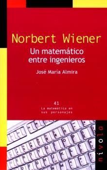 NORBERT WIENER. UN MATEMATICO ENTRE INGENIEROS | 9788492493494 | ALMIRA,JOSE MARIA