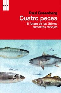 CUATRO PECES. EL FUTURO DE LOS ULTIMOS ALIMENTOS SALVAJES | 9788490061879 | GREENBERG,PAUL