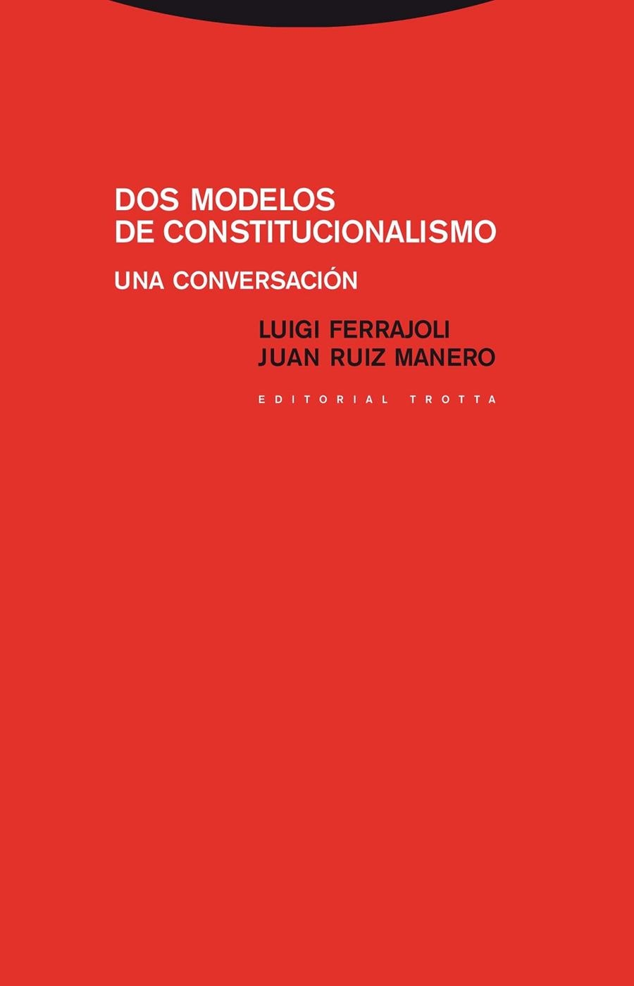 DOS MODELOS DE CONSTITUCIONALISMO. UNA CONVERSACION | 9788498792546 | FERRAJOLI,LUIGI RUIZ MANERO,JUAN