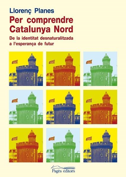 PER COMPRENDRE CATALUNYA NORD. DE LA IDENTITAT DESNATURALITZADA A L´ESPERANÇA DE FUTUR | 9788499751825 | PLANES,LLORENÇ