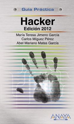 HACKER EDICION 2012 | 9788441531352 | MIGUEZ PEREZ,CARLOS MATAS GARCIA,ABEL MARIANO JIMENO GARCIA,Mª TERESA