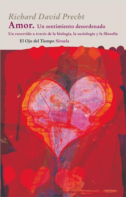 AMOR. UN SENTIMIENTO DESORDENADO. UN RECORRIDO A TRAVES DE LA BIOLOGIA, LA SOCIOLOGIA Y LA FILOSOFIA | 9788498414660 | PRECHT,RICHARD DAVID