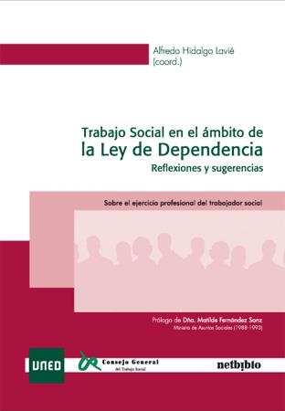 TRABAJO SOCIAL EN EL AMBITO DE LA LEY DE DEPENDENCIA. REFLEXIONES Y SUGERENCIAS. SOBRE EL EJERCICIO PROFESIONAL DEL TRABAJADOR SOCIAL | 9788497454551 | HIDALGO LAVIE,ALFREDO