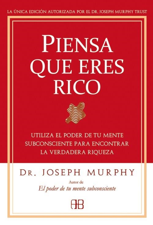 PIENSA QUE ERES RICO. UTILIZA EL PODER DE TU MENTE SUBCONSCIENTE PARA ENCONTRAR LA VERDADERA RIQUEZA | 9788496111936 | MURPHY,JOSEPH