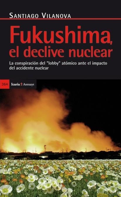 FUKUSHIMA, EL DECLIVE NUCLEAR. LA CONSPIRACION DEL LOBBY ATOMICO ANTE EL IMPACTO DEL ACCIDENTE NUCLEAR | 9788498884005 | VILANOVA,SANTIAGO