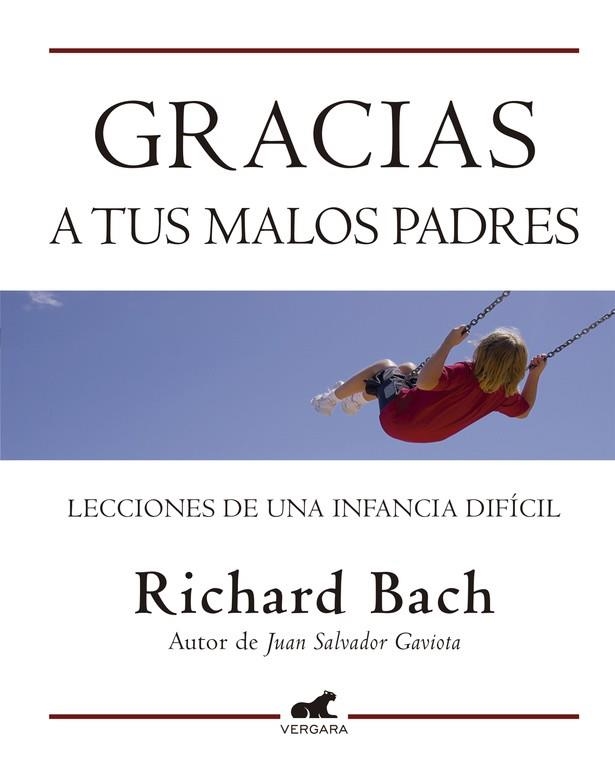 GRACIAS A TUS MALOS PADRES. LECCIONES DE UNA INFANCIA DIFICIL | 9788415420071 | BACH,RICHARD