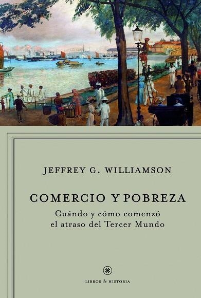 COMERCIO Y POBREZA. CUANDO Y COMO COMENZO EL ATRASO DEL TERCER MUNDO | 9788498920093 | WILLIAMSON,JEFFREY