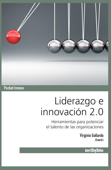 LIDERAZGO E INNOVACION 2.0 HERRAMIENTAS PARA POTENCIAR EL TALENTO DE LAS ORGANIZACIONES | 9788497455770 | GALLARDO,VIRGINIO