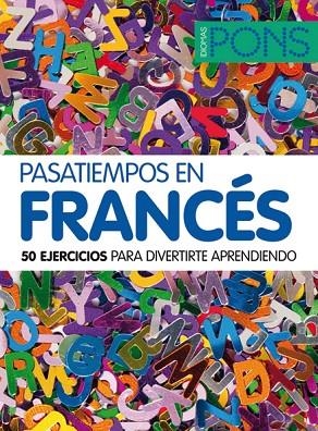 PASATIEMPOS EN FRANCES. 50 EJERCICIOS PARA DIVERTIRTE APRENDIENDO | 9788484437819