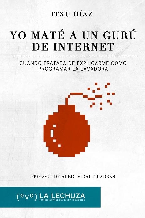 YO MATE A UN GURU DE INTERNET. CUANDO TRATABA DE EXPLICARME COMO PROGRAMAR LA LAVADORA | 9788415436089 | DIAZ,ITXU