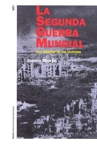 SEGUNDA GUERRA MUNDIAL.UNA HISTORIA A TRAVES DE LAS VICTIMAS | 9788449312656 | BOURKE,JOANNA