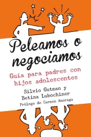 PELEAMOS O NEGOCIAMOS. GUIA PARA PADRES Y MADRES DE ADOLESCENTES | 9788493944537 | GUTMAN,SILVIO LUBOCHINER,BETINA