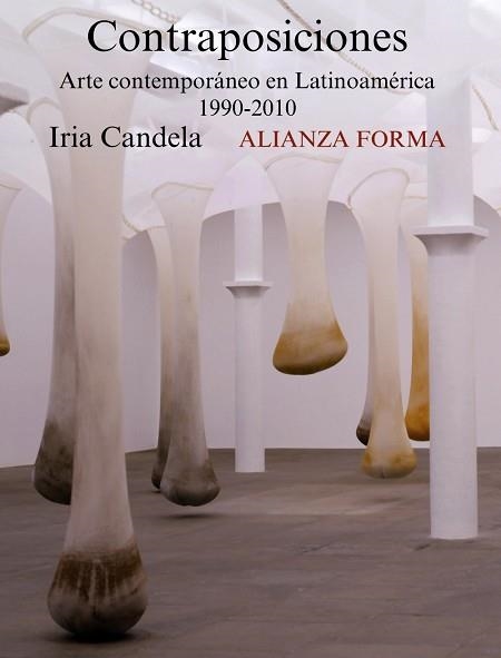 CONTRAPOSICIONES. ARTE CONTEMPORANEO EN LATINOAMERICA 1990-2010 | 9788420669601 | CANDELA,IRIA