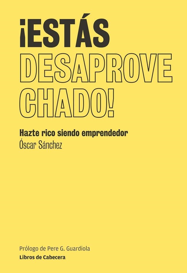 ESTAS DESAPROVECHADO!. HAZTE RICO SIENDO EMPRENDEDOR | 9788493950774 | SANCHEZ,OSCAR