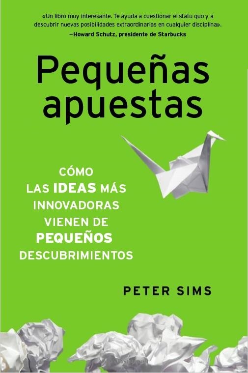 PEQUEÑAS APUESTAS. DESCUBRE POR QUE LAS IDEAS MAS INNOVADORAS SURGEN DE PEQUEÑOS DESCUBRIMIENTOS | 9788498752014 | SIMS,PETER