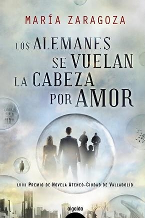 ALEMANES SE VUELAN LA CABEZA POR AMOR (58 PREMIO NOVELA ATENEO-CIUDAD DE VALLADOLID) | 9788498775600 | ZARAGOZA,MARIA