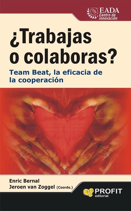 TRABAJAS O COLABORAS? TEAM BEAT, LA EFICACIA DE LA COOPERACION | 9788415505174 | BERNAL,ENRIC ZOGGEL,JEROEN VAN