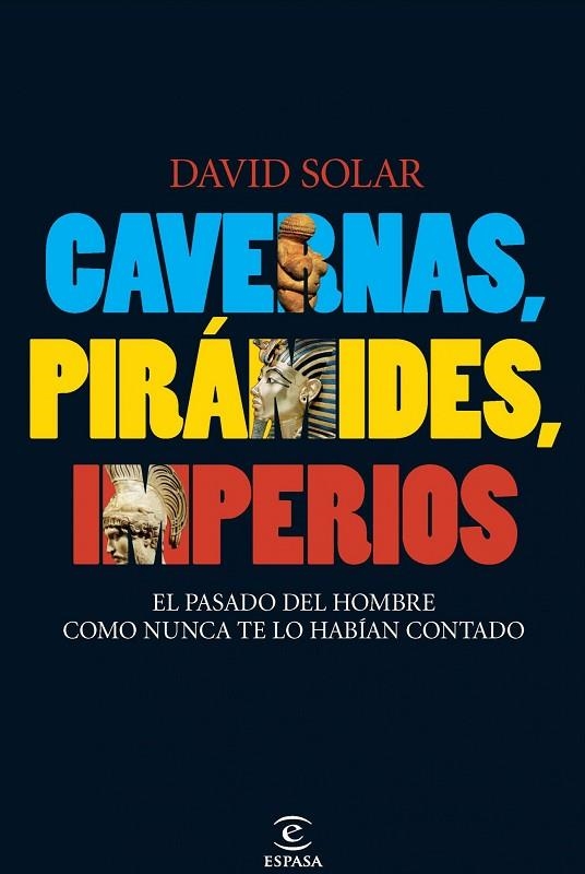 CAVERNAS PIRAMIDES IMPERIOS. EL PASADO DEL HOMBRE COMO NUNCA TE LO HABIAN CONTADO | 9788467033151 | SOLAR,DAVID