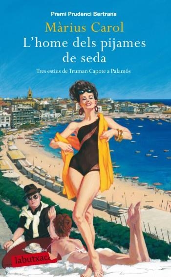 HOME DELS PIJAMES DE SEDA. TRES ESTIUS DE TRUMAN CAPOTE A PALAMOS.PREMI P.BERTRANA 2009 | 9788499302997 | CAROL,MARIUS