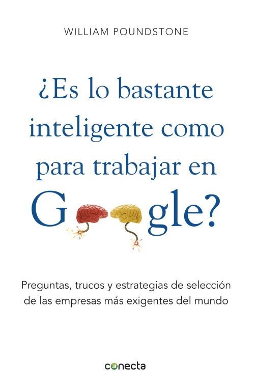 ES LO BASTANTE INTELIGENTE COMO PARA TRABAJAR EN GOOGLE? PREGUNTAS, TRUCOS Y ESTRATEGIAS DE SELECCION DE LAS EMPRESAS MAS EXIGENTES DEL MUNDO | 9788415431077 | POUNDSTONE,WILLIAM