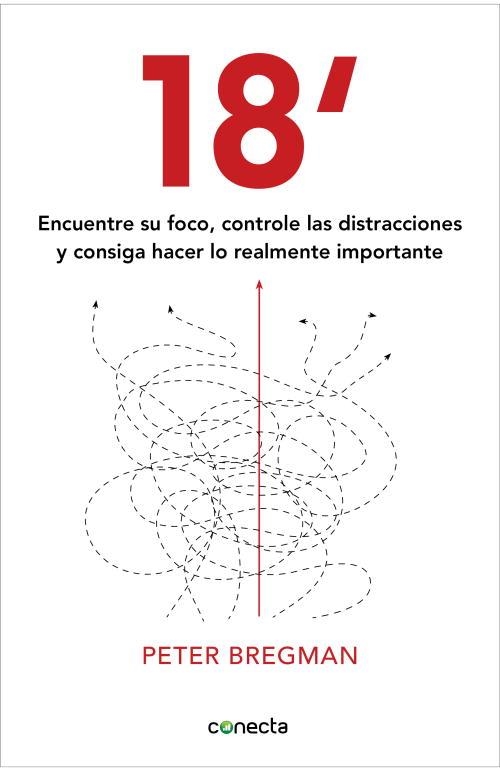 18 MINUTOS. ENCUENTRE SU FOCO, CONTROLE LAS DISTRACCIONES Y CONSIGA HACER LO REALMENTE IMPORTANTE | 9788415431138 | BREGMAN,PETER